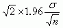 sqrt(2) * 1.96 * sigma / sqrt(n)